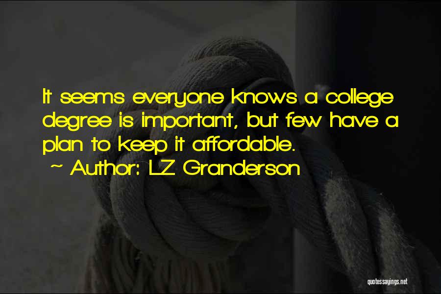 LZ Granderson Quotes: It Seems Everyone Knows A College Degree Is Important, But Few Have A Plan To Keep It Affordable.