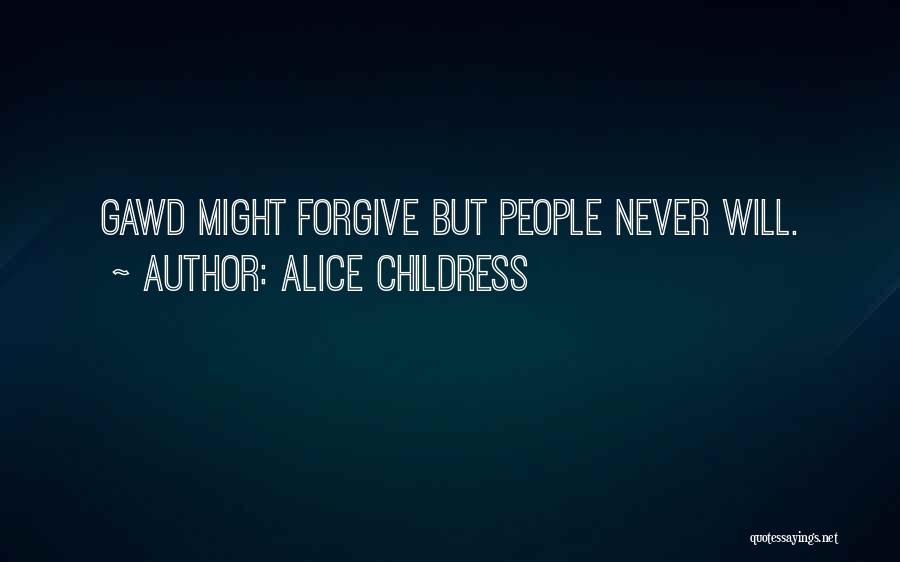Alice Childress Quotes: Gawd Might Forgive But People Never Will.