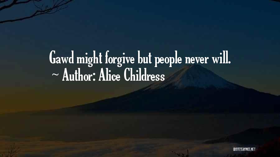 Alice Childress Quotes: Gawd Might Forgive But People Never Will.