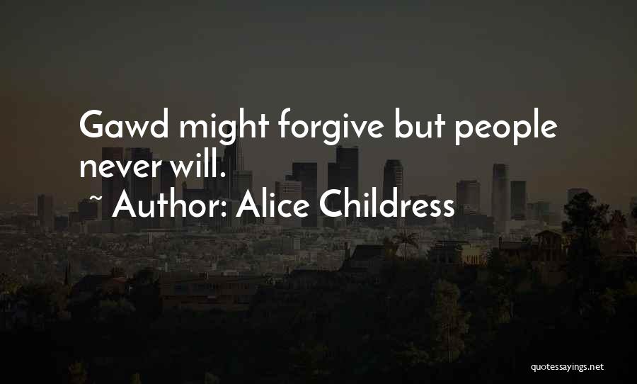 Alice Childress Quotes: Gawd Might Forgive But People Never Will.