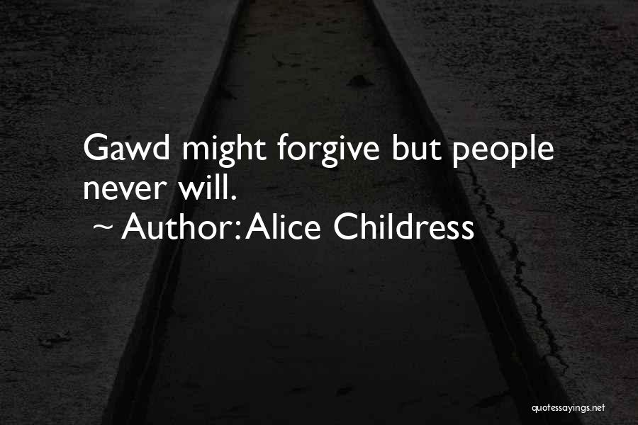 Alice Childress Quotes: Gawd Might Forgive But People Never Will.