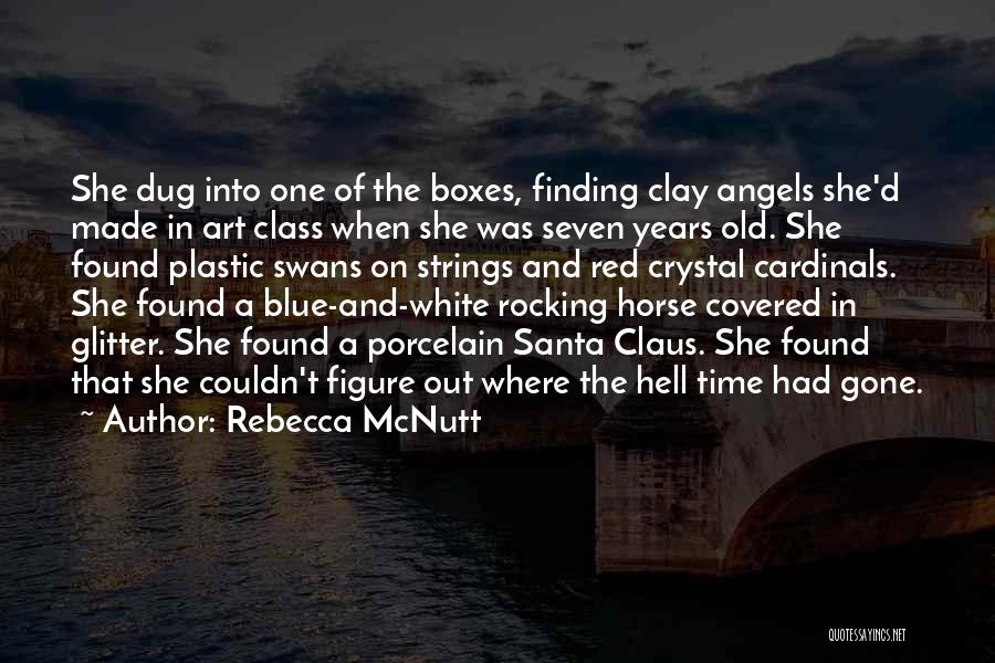 Rebecca McNutt Quotes: She Dug Into One Of The Boxes, Finding Clay Angels She'd Made In Art Class When She Was Seven Years