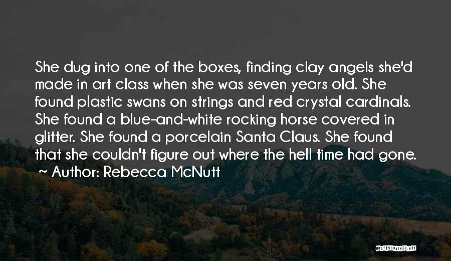 Rebecca McNutt Quotes: She Dug Into One Of The Boxes, Finding Clay Angels She'd Made In Art Class When She Was Seven Years