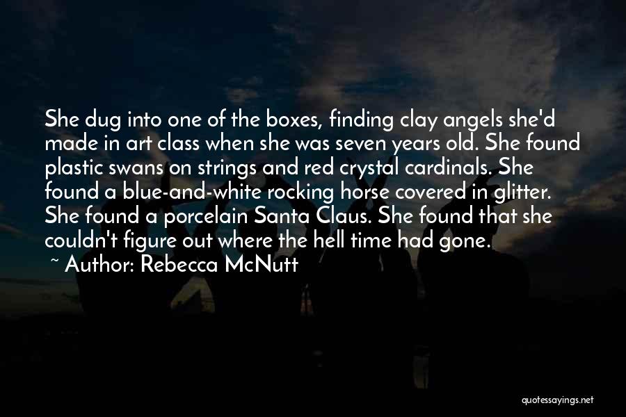 Rebecca McNutt Quotes: She Dug Into One Of The Boxes, Finding Clay Angels She'd Made In Art Class When She Was Seven Years