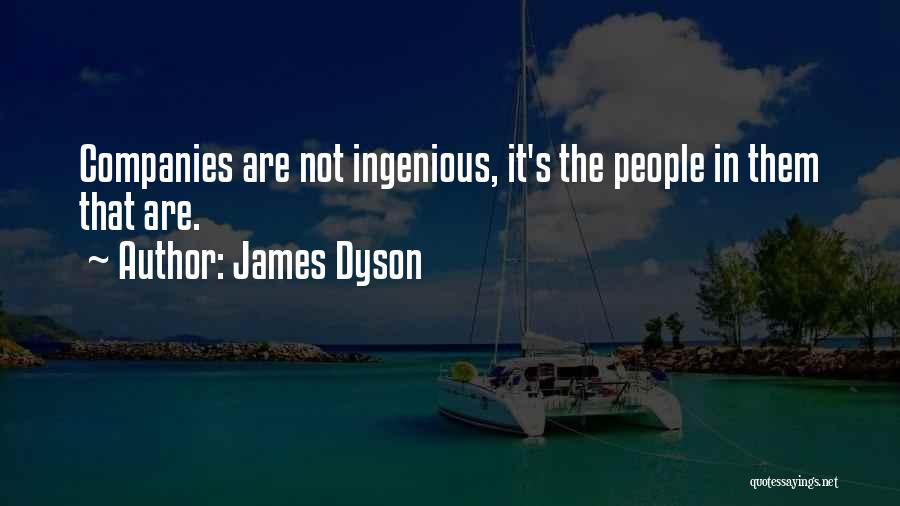 James Dyson Quotes: Companies Are Not Ingenious, It's The People In Them That Are.