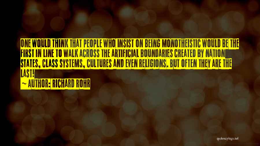 Richard Rohr Quotes: One Would Think That People Who Insist On Being Monotheistic Would Be The First In Line To Walk Across The