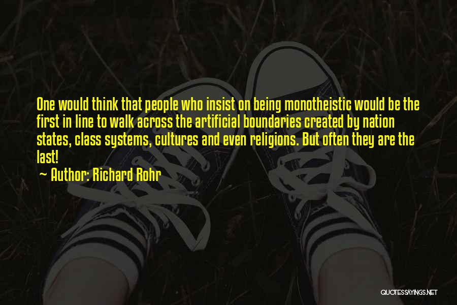 Richard Rohr Quotes: One Would Think That People Who Insist On Being Monotheistic Would Be The First In Line To Walk Across The