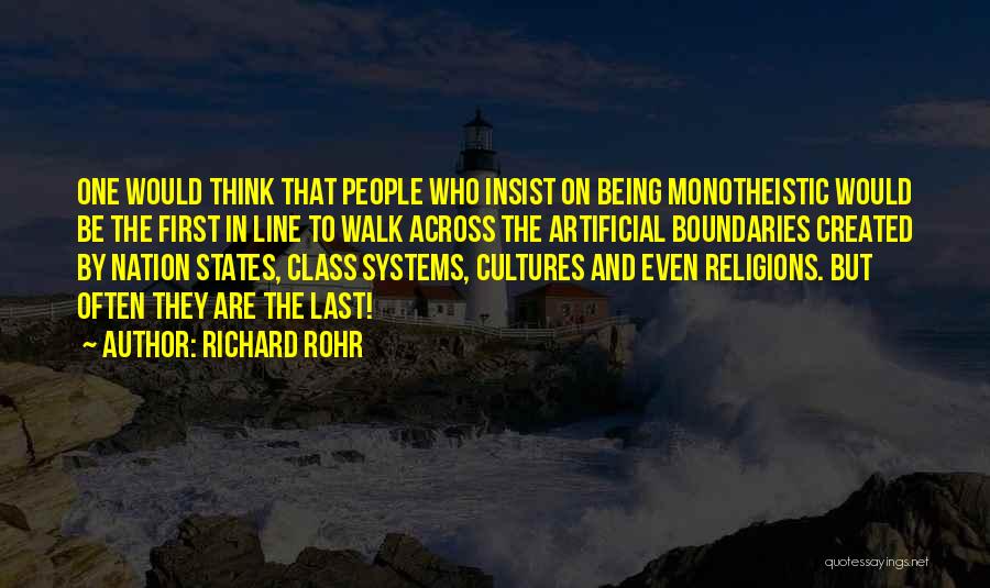 Richard Rohr Quotes: One Would Think That People Who Insist On Being Monotheistic Would Be The First In Line To Walk Across The