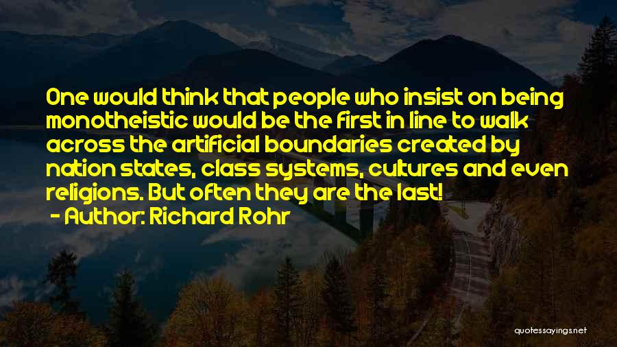 Richard Rohr Quotes: One Would Think That People Who Insist On Being Monotheistic Would Be The First In Line To Walk Across The