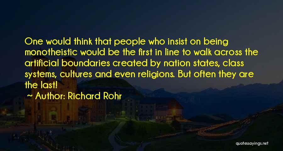 Richard Rohr Quotes: One Would Think That People Who Insist On Being Monotheistic Would Be The First In Line To Walk Across The