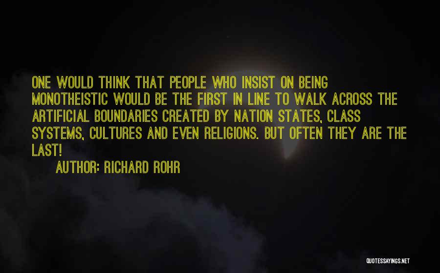 Richard Rohr Quotes: One Would Think That People Who Insist On Being Monotheistic Would Be The First In Line To Walk Across The