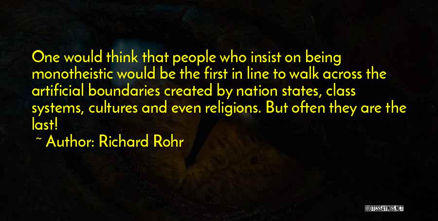 Richard Rohr Quotes: One Would Think That People Who Insist On Being Monotheistic Would Be The First In Line To Walk Across The