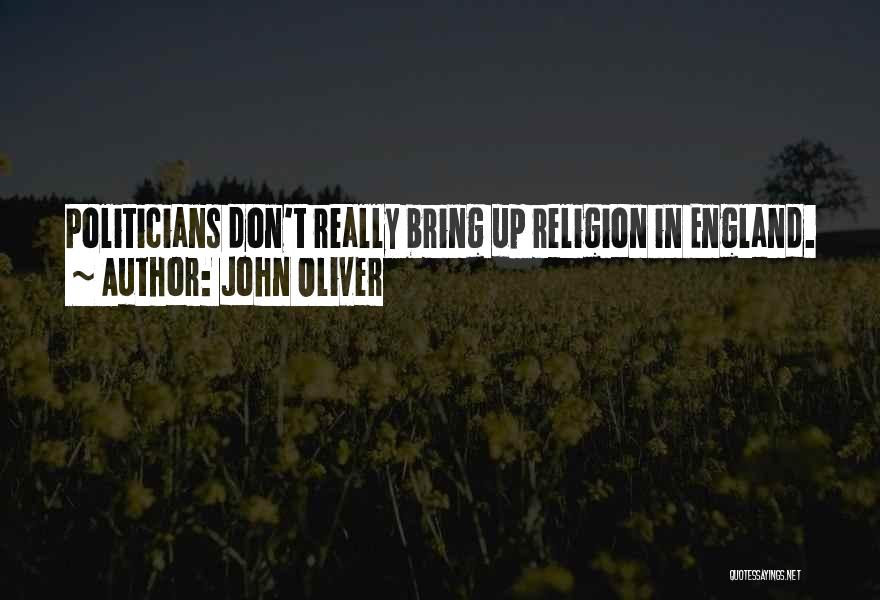 John Oliver Quotes: Politicians Don't Really Bring Up Religion In England.
