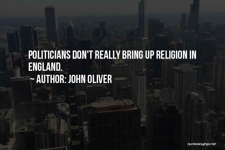 John Oliver Quotes: Politicians Don't Really Bring Up Religion In England.