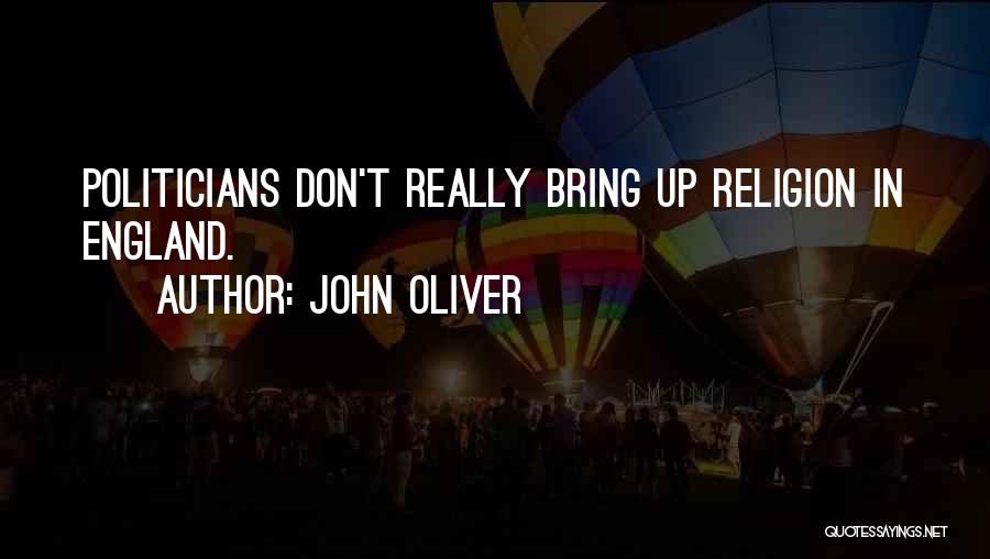 John Oliver Quotes: Politicians Don't Really Bring Up Religion In England.