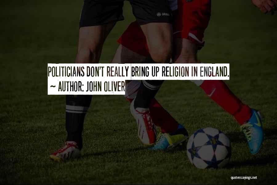 John Oliver Quotes: Politicians Don't Really Bring Up Religion In England.