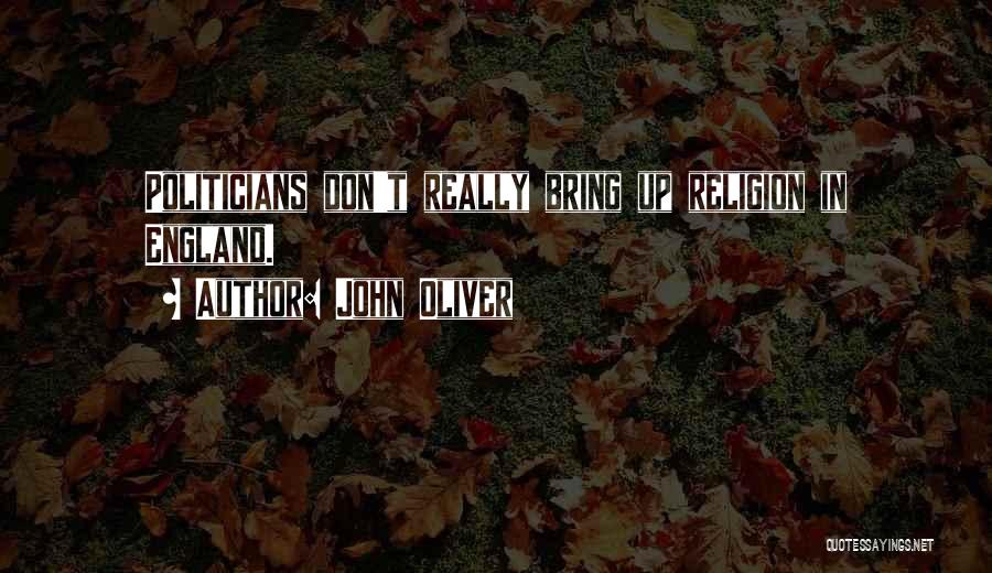 John Oliver Quotes: Politicians Don't Really Bring Up Religion In England.