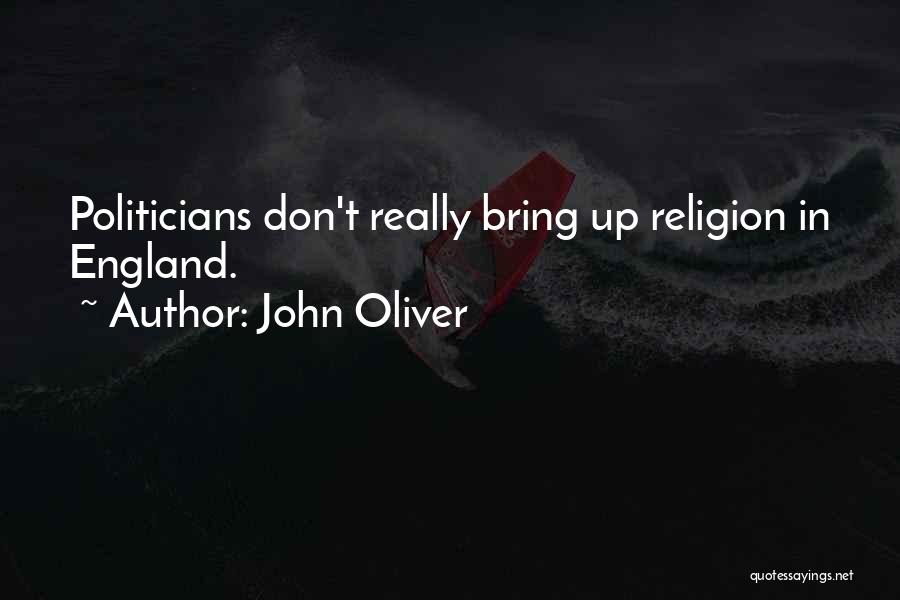 John Oliver Quotes: Politicians Don't Really Bring Up Religion In England.