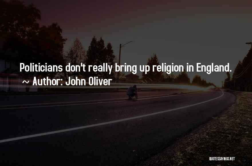John Oliver Quotes: Politicians Don't Really Bring Up Religion In England.