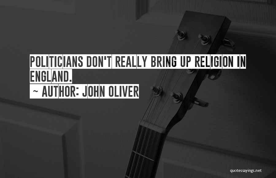John Oliver Quotes: Politicians Don't Really Bring Up Religion In England.