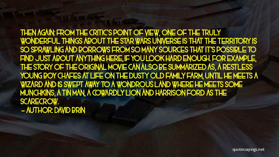 David Brin Quotes: Then Again: From The Critic's Point Of View, One Of The Truly Wonderful Things About The Star Wars Universe Is