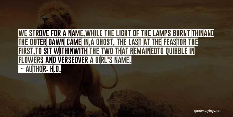 H.D. Quotes: We Strove For A Name,while The Light Of The Lamps Burnt Thinand The Outer Dawn Came In,a Ghost, The Last