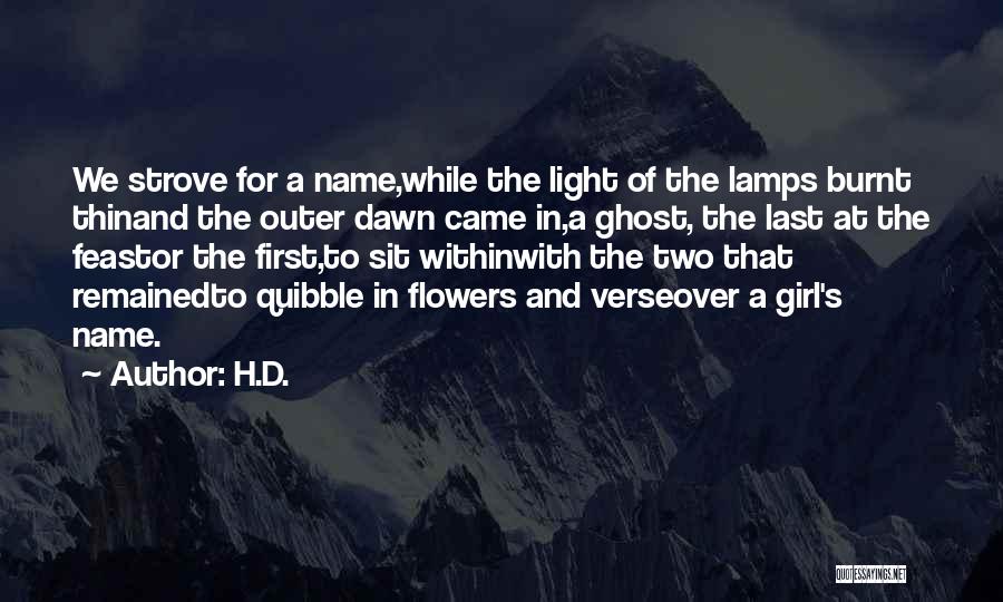 H.D. Quotes: We Strove For A Name,while The Light Of The Lamps Burnt Thinand The Outer Dawn Came In,a Ghost, The Last