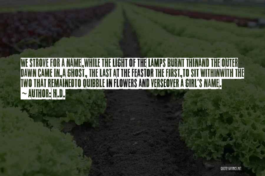 H.D. Quotes: We Strove For A Name,while The Light Of The Lamps Burnt Thinand The Outer Dawn Came In,a Ghost, The Last