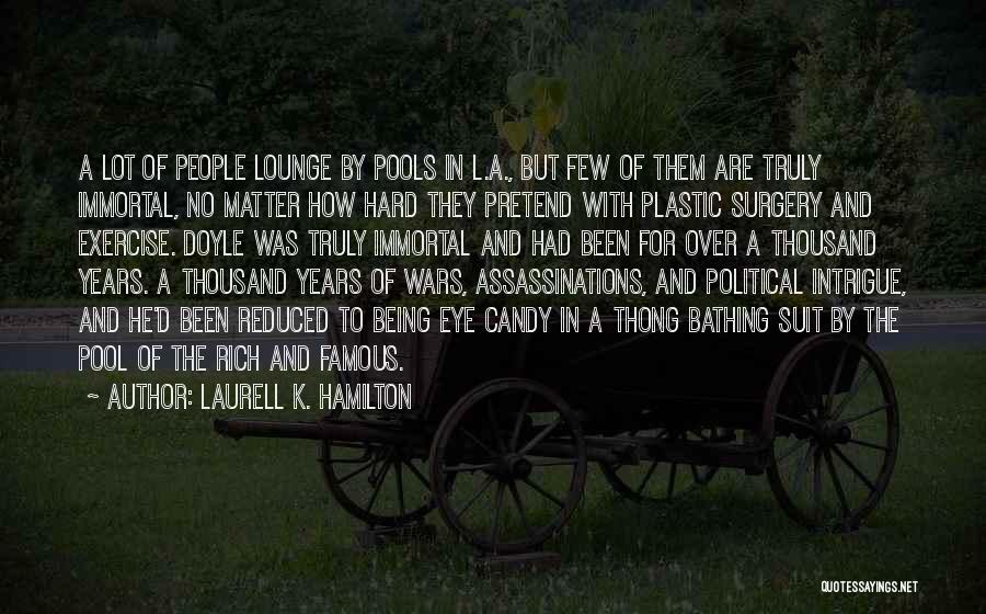 Laurell K. Hamilton Quotes: A Lot Of People Lounge By Pools In L.a., But Few Of Them Are Truly Immortal, No Matter How Hard