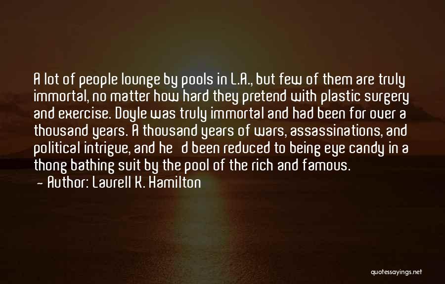 Laurell K. Hamilton Quotes: A Lot Of People Lounge By Pools In L.a., But Few Of Them Are Truly Immortal, No Matter How Hard