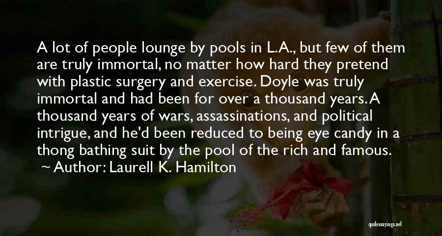 Laurell K. Hamilton Quotes: A Lot Of People Lounge By Pools In L.a., But Few Of Them Are Truly Immortal, No Matter How Hard