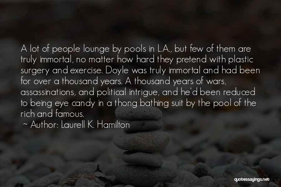 Laurell K. Hamilton Quotes: A Lot Of People Lounge By Pools In L.a., But Few Of Them Are Truly Immortal, No Matter How Hard