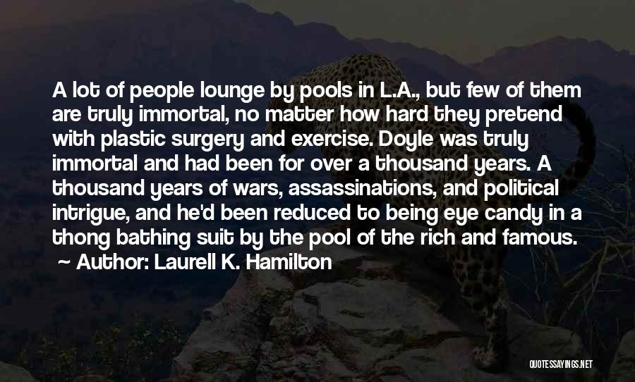 Laurell K. Hamilton Quotes: A Lot Of People Lounge By Pools In L.a., But Few Of Them Are Truly Immortal, No Matter How Hard