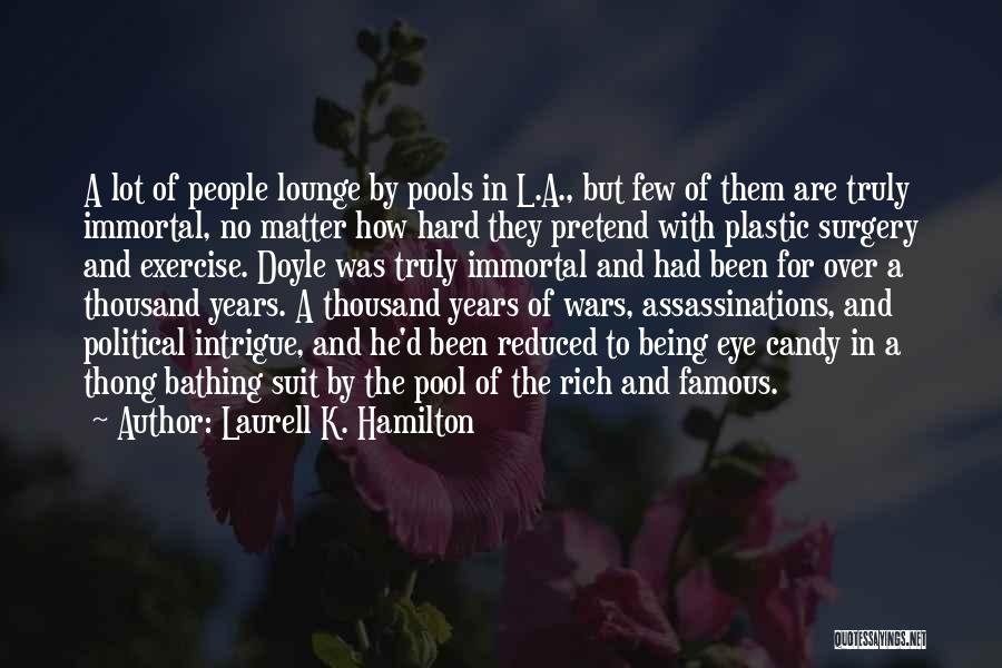 Laurell K. Hamilton Quotes: A Lot Of People Lounge By Pools In L.a., But Few Of Them Are Truly Immortal, No Matter How Hard