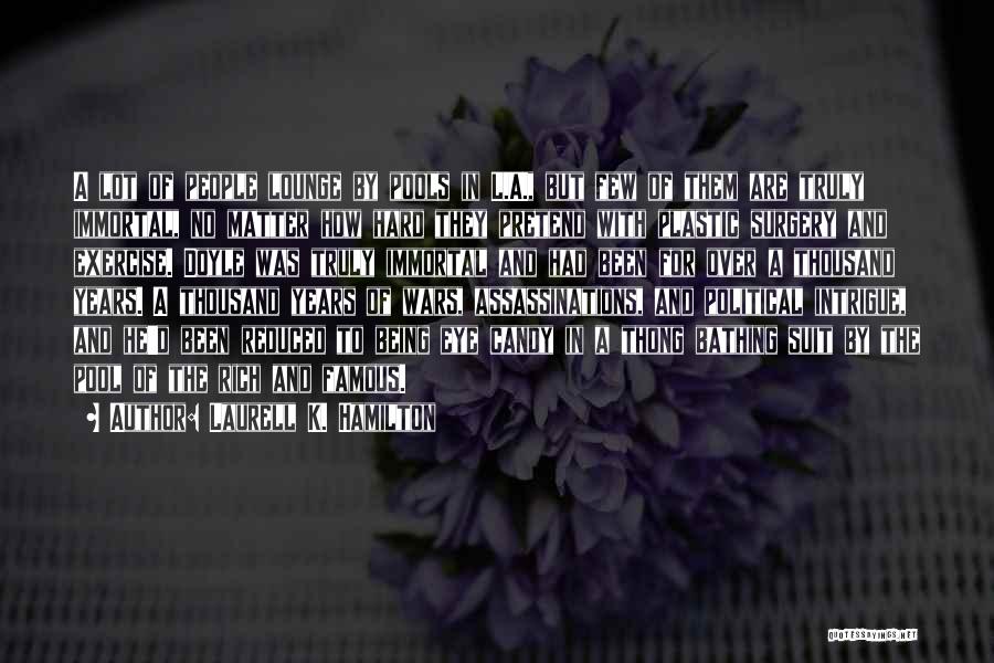Laurell K. Hamilton Quotes: A Lot Of People Lounge By Pools In L.a., But Few Of Them Are Truly Immortal, No Matter How Hard