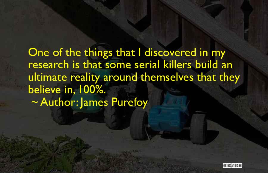 James Purefoy Quotes: One Of The Things That I Discovered In My Research Is That Some Serial Killers Build An Ultimate Reality Around