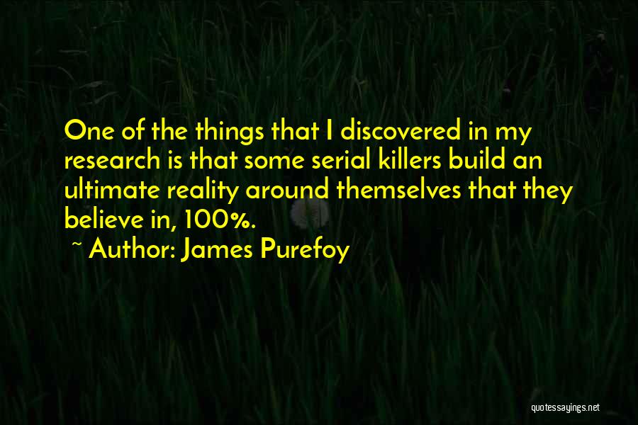 James Purefoy Quotes: One Of The Things That I Discovered In My Research Is That Some Serial Killers Build An Ultimate Reality Around