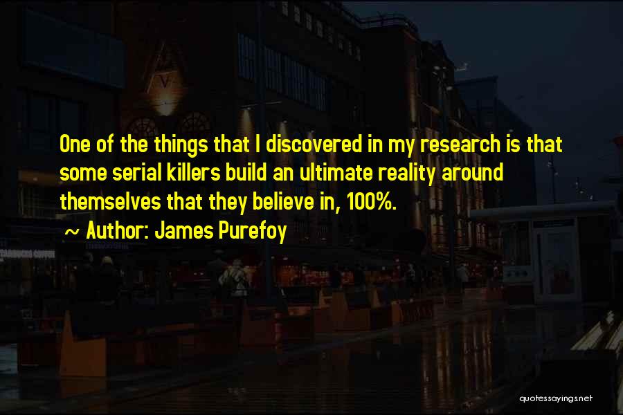 James Purefoy Quotes: One Of The Things That I Discovered In My Research Is That Some Serial Killers Build An Ultimate Reality Around