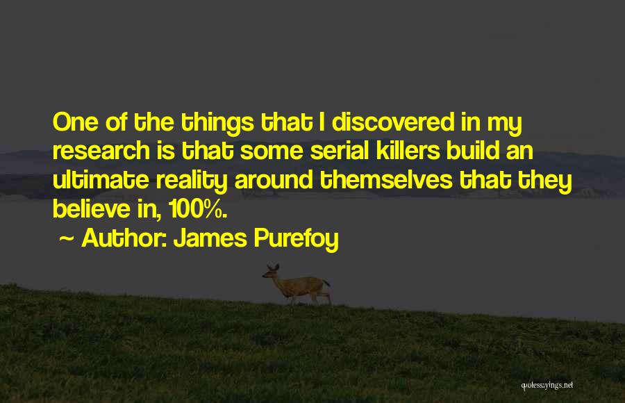 James Purefoy Quotes: One Of The Things That I Discovered In My Research Is That Some Serial Killers Build An Ultimate Reality Around