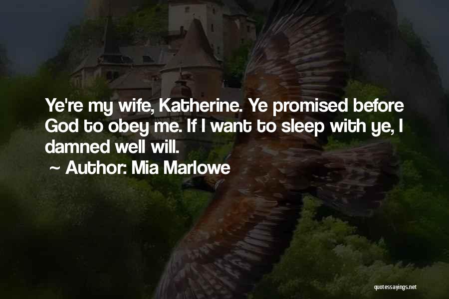 Mia Marlowe Quotes: Ye're My Wife, Katherine. Ye Promised Before God To Obey Me. If I Want To Sleep With Ye, I Damned