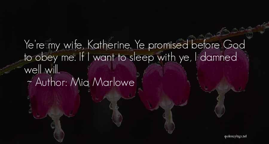 Mia Marlowe Quotes: Ye're My Wife, Katherine. Ye Promised Before God To Obey Me. If I Want To Sleep With Ye, I Damned