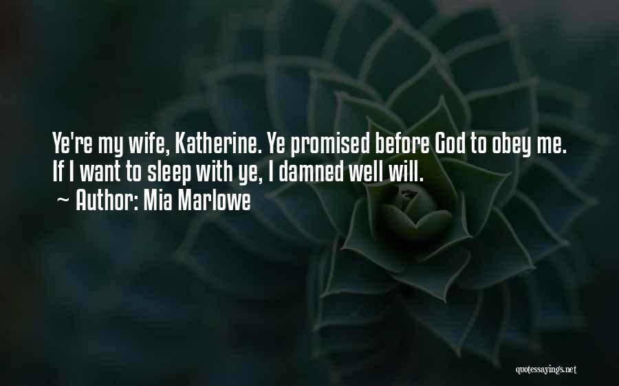 Mia Marlowe Quotes: Ye're My Wife, Katherine. Ye Promised Before God To Obey Me. If I Want To Sleep With Ye, I Damned