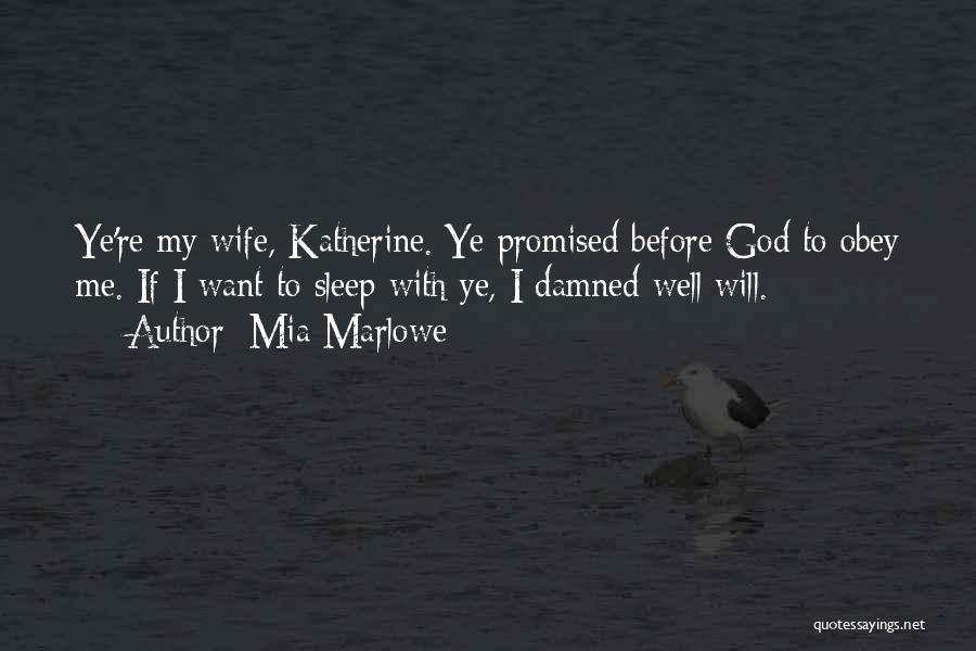 Mia Marlowe Quotes: Ye're My Wife, Katherine. Ye Promised Before God To Obey Me. If I Want To Sleep With Ye, I Damned