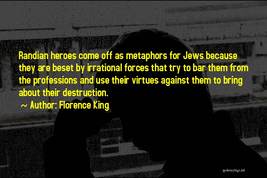 Florence King Quotes: Randian Heroes Come Off As Metaphors For Jews Because They Are Beset By Irrational Forces That Try To Bar Them