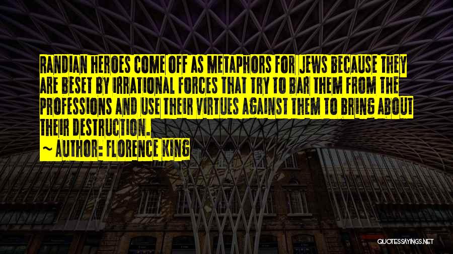 Florence King Quotes: Randian Heroes Come Off As Metaphors For Jews Because They Are Beset By Irrational Forces That Try To Bar Them