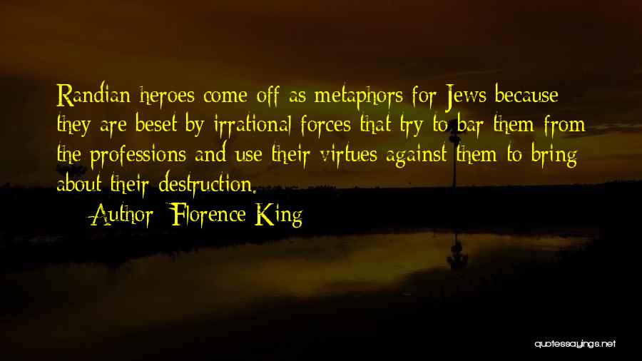 Florence King Quotes: Randian Heroes Come Off As Metaphors For Jews Because They Are Beset By Irrational Forces That Try To Bar Them