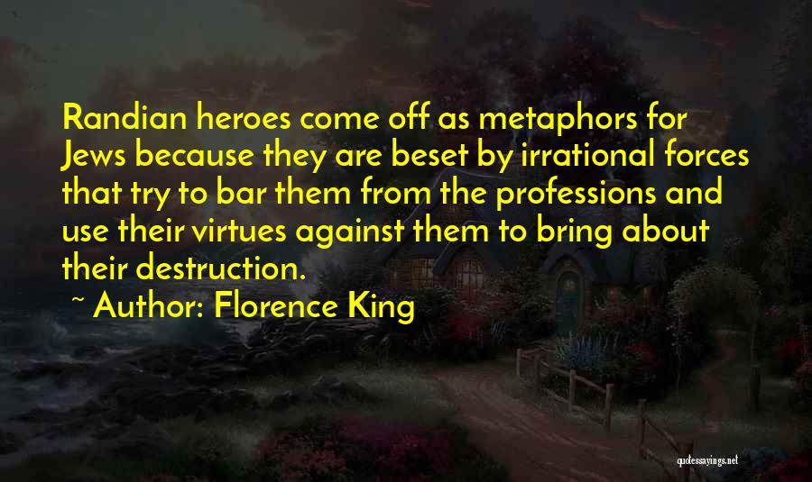 Florence King Quotes: Randian Heroes Come Off As Metaphors For Jews Because They Are Beset By Irrational Forces That Try To Bar Them