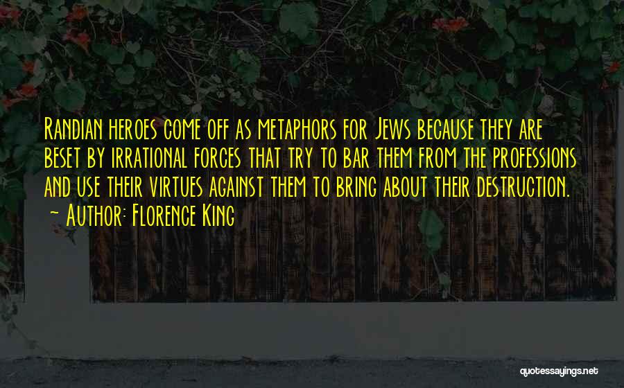 Florence King Quotes: Randian Heroes Come Off As Metaphors For Jews Because They Are Beset By Irrational Forces That Try To Bar Them