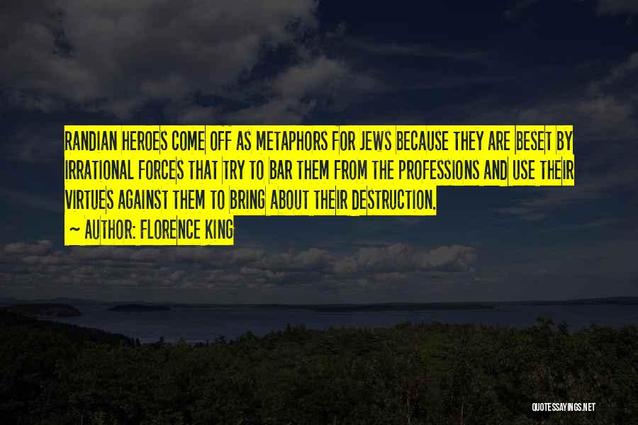 Florence King Quotes: Randian Heroes Come Off As Metaphors For Jews Because They Are Beset By Irrational Forces That Try To Bar Them