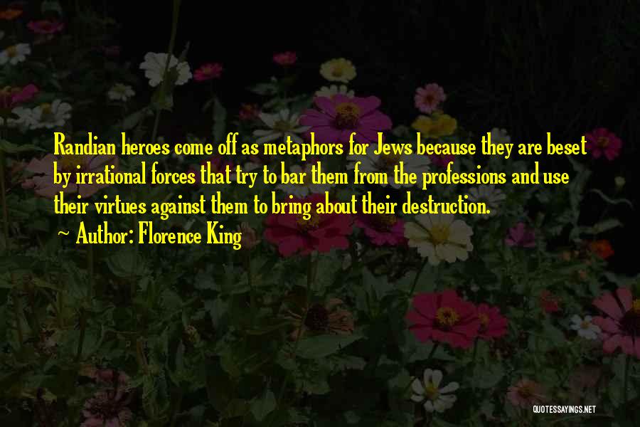 Florence King Quotes: Randian Heroes Come Off As Metaphors For Jews Because They Are Beset By Irrational Forces That Try To Bar Them